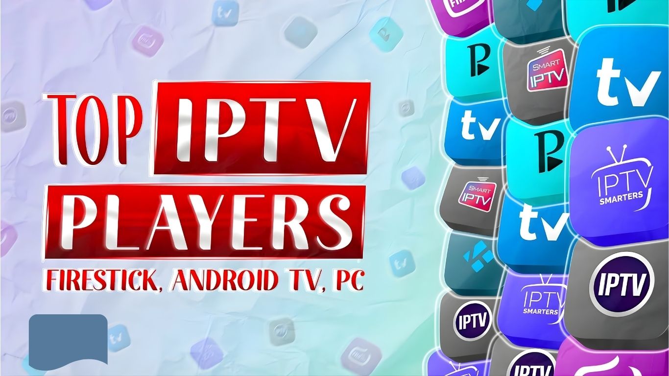 Best IPTV Players for 2025 – Top Streaming Apps for Any Device